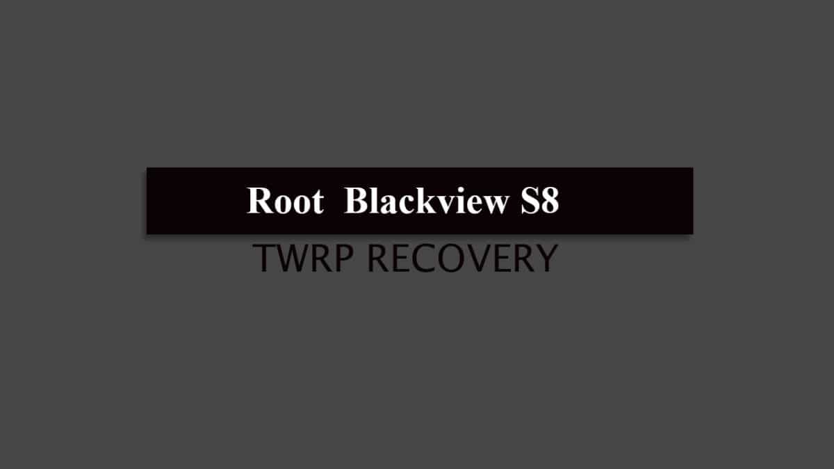 TWRP and Root How to Root Blackview S8 and Install TWRP Recovery