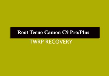 Root Tecno Camon C9 Pro/Plus and Install TWRP Recovery