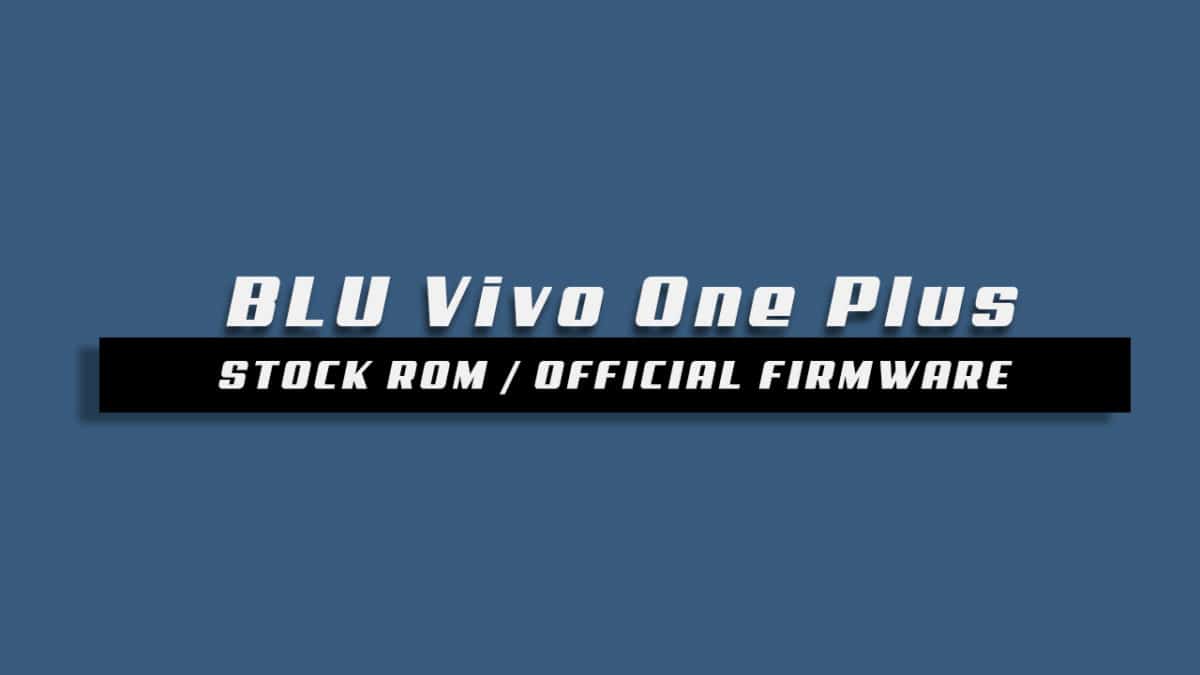 Download and Install Stock ROM On BLU Vivo One Plus [Android 7.1.1 Nougat Firmware]