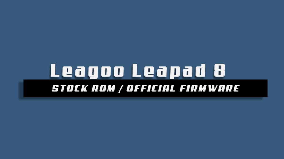 Download and Install Stock ROM On Leagoo Leapad 8 [Official Firmware]