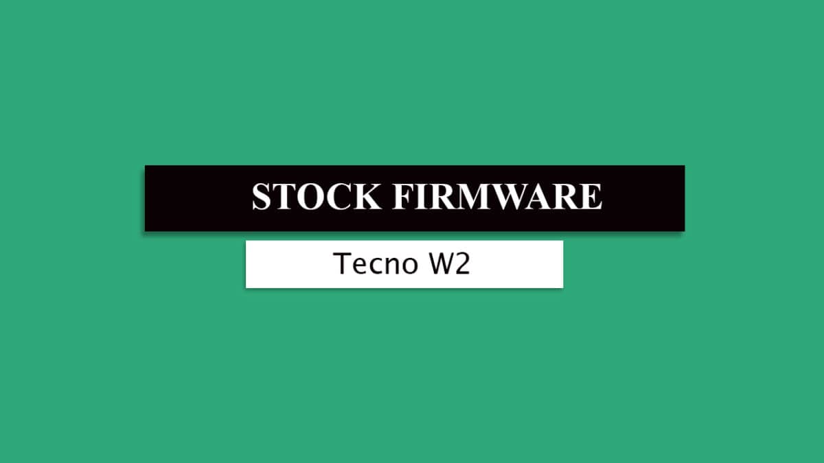 Download and Install Stock ROM On Tecno W2 [Official Firmware]