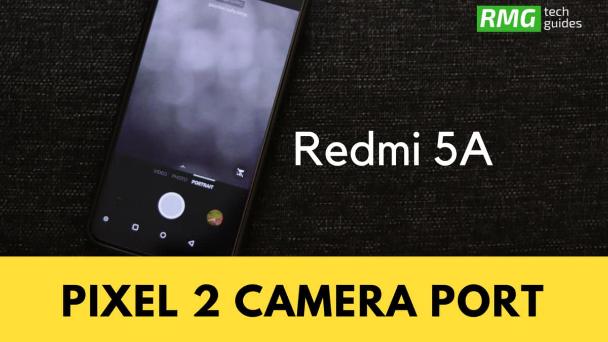 Get Portrait Mode On Redmi 5A with Google Pixel 2 Camera Port