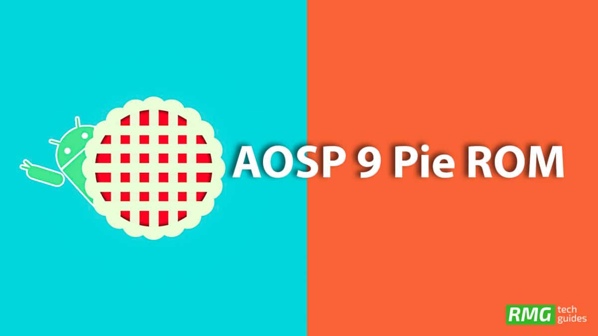 Download AOSP Android 9 Pie ROM For All Supported Android Phones