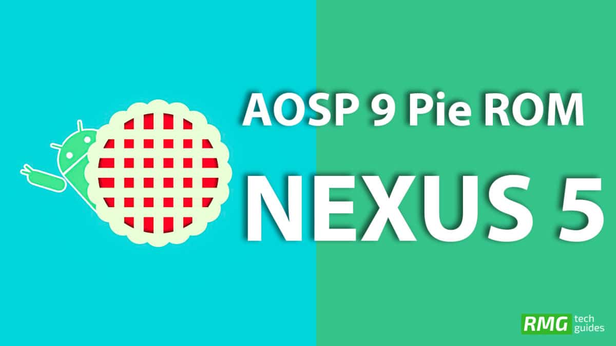 Download and Install Android 9.0 Pie Update On Nexus 5 (AOSP ROM)