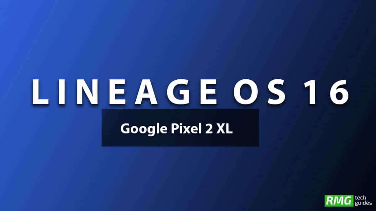 Download and Install Lineage OS 16 On Google Pixel 2 XL | Android 9.0 Pie