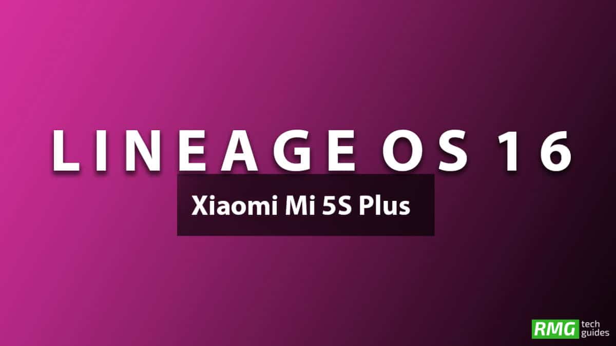Download and Install Lineage OS 16 On Xiaomi Mi 5S Plus | Android 9.0 Pie