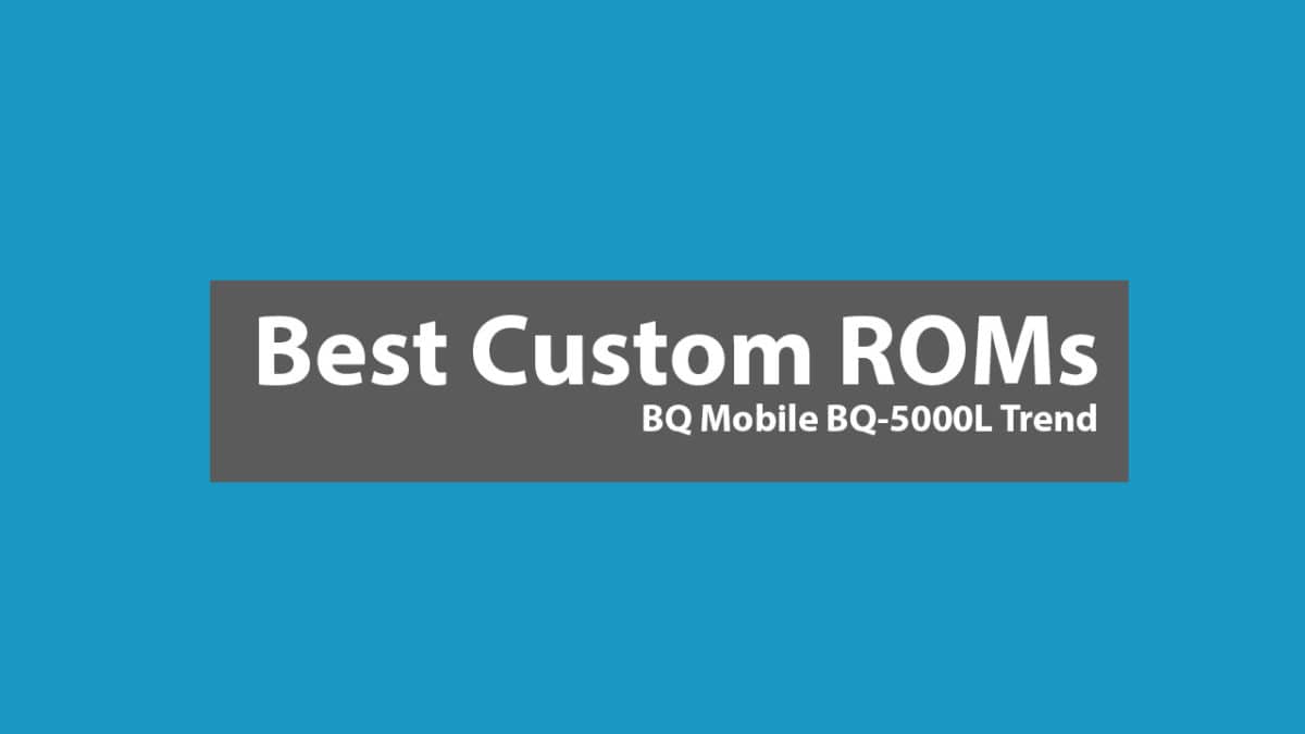 Best Custom ROMs For BQ Mobile BQ 5000L Trend