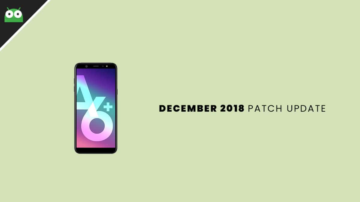 A600FNPUU3ARL1: Download Galaxy A6 2018 December 2018 Security Patch Update