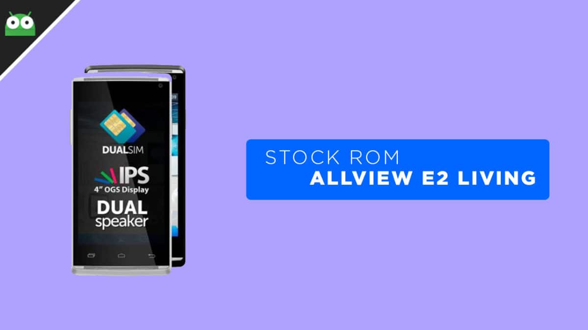 Download Allview E2 Living Stock ROM (Back To Stock/Unbrick)