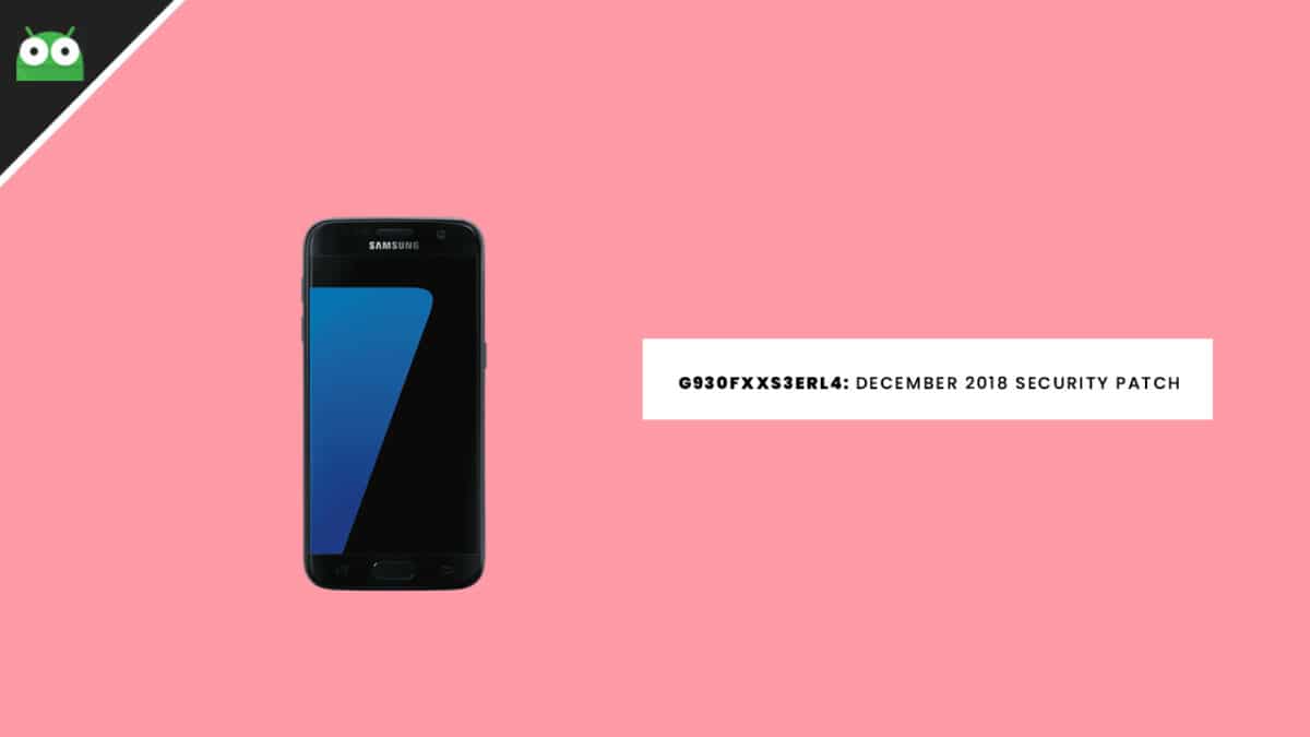 G930FXXS3ERL4: Download Galaxy S7 December 2018 Security Patch Update