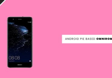 Update Huawei P10 Lite to Android 9.0 Pie With OmniROM