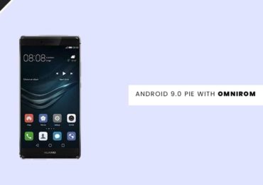 Update Huawei P9 to Android 9.0 Pie With OmniROM