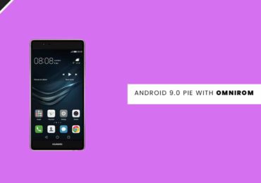 Update Huawei P9 Plus to Android 9.0 Pie With OmniROM