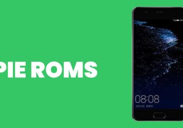 Best Android Pie ROMs For Huawei P10 Plus | Android 9.0 ROMs