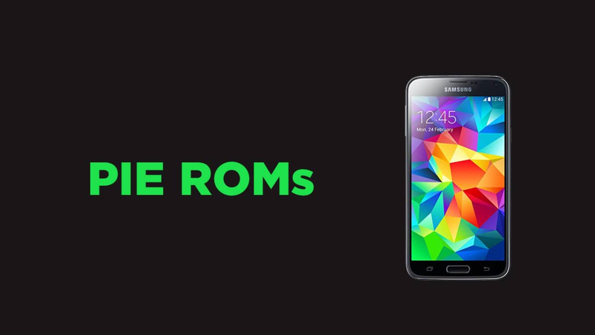 Best Android Pie ROMs For Samsung Galaxy S5