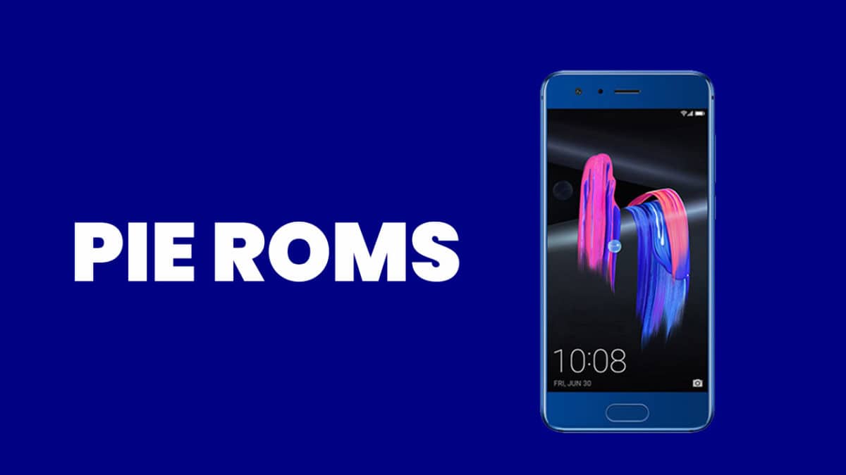 [Full List] Best Android Pie ROMs For Honor 9 | Android 9.0 ROMs