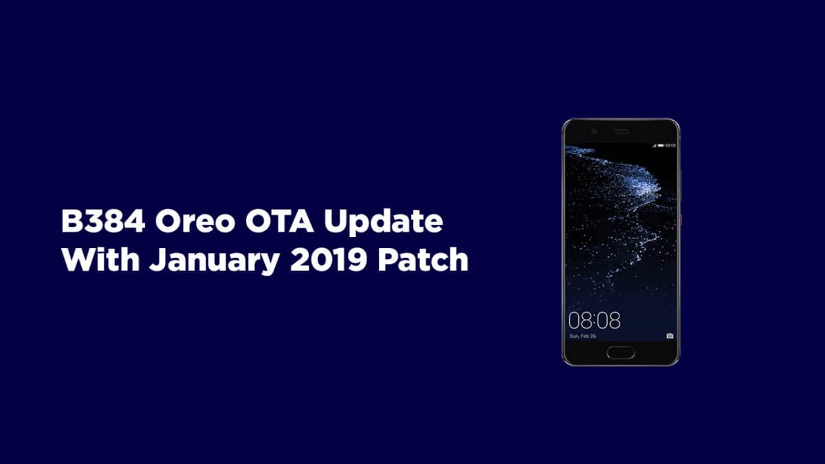 Download and Install Huawei P10 B384 Oreo OTA Update With January 2019 Patch