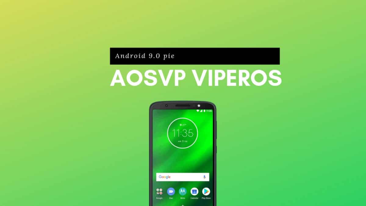 Install AOSVP ViperOS On Moto G6 Plus (Android 9.0 Pie)