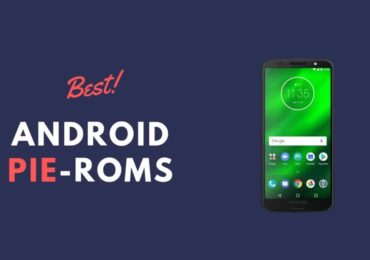 Best Android Pie ROMs For Moto G6 Plus | Android 9.0 ROMs