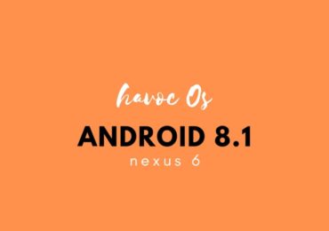 Download and Install Havoc OS Android 8.1 Oreo on Nexus 6
