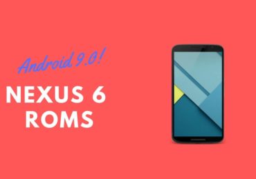 Android Pie ROMs For Nexus 6