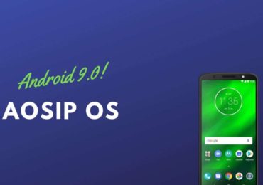 Update Moto G6 Plus to Android 9.0 Pie Via AOSiP OS
