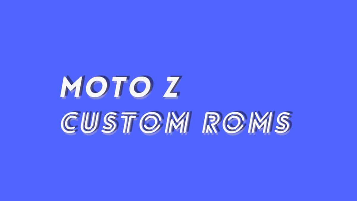 Full List Of Best Moto Z Pie Based Custom ROMs