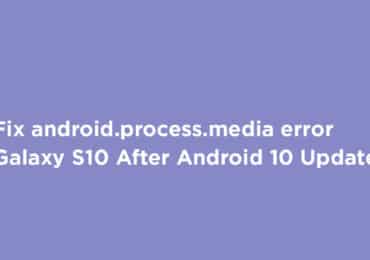 Fix android.process.media error on Galaxy S10 After Android 10 Update