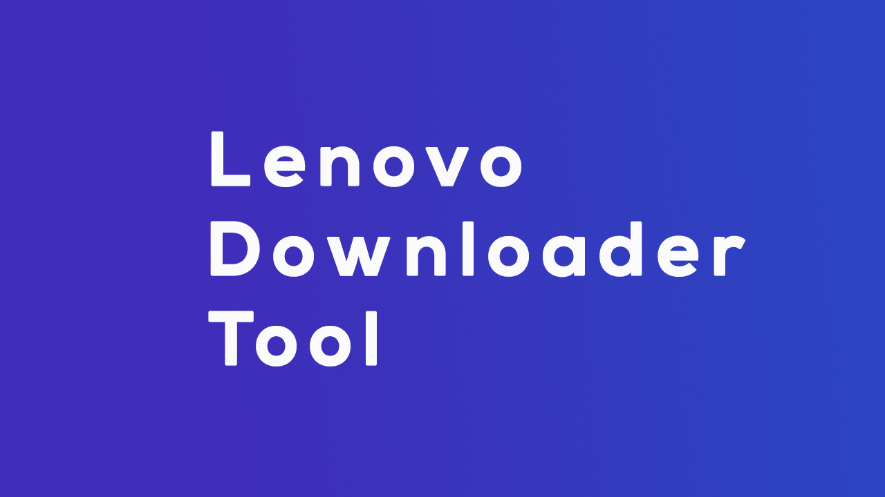 Download Lenovo Downloader Tool