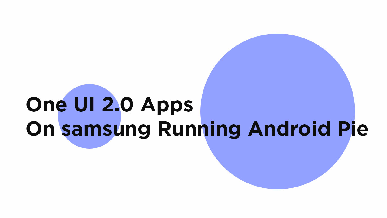 Install One UI 2.0 Apps For Samsung Device on Android 9.0 Pie