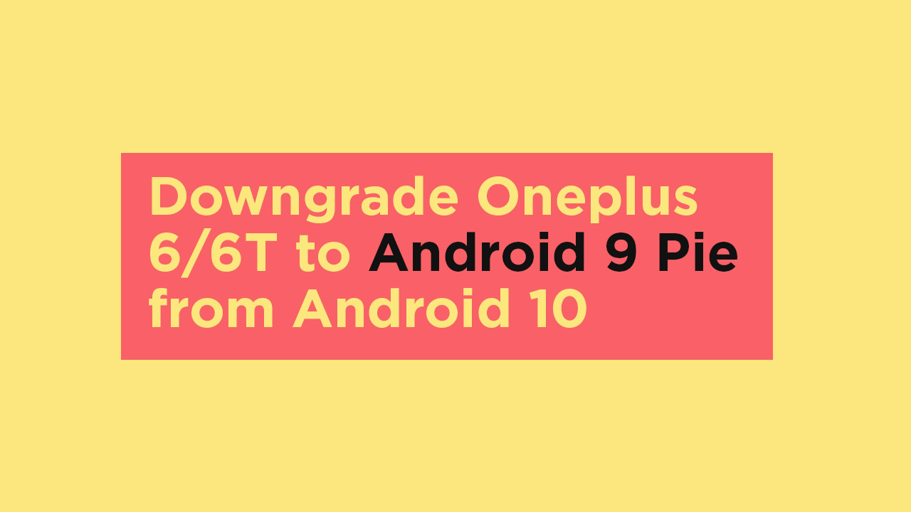 Downgrade Oneplus 6/6T to Android 9 Pie from Android 10