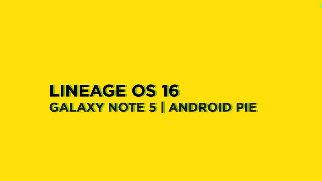 Install Lineage OS 16 On Samsung Galaxy Note 5 | Android 9.0 Pie