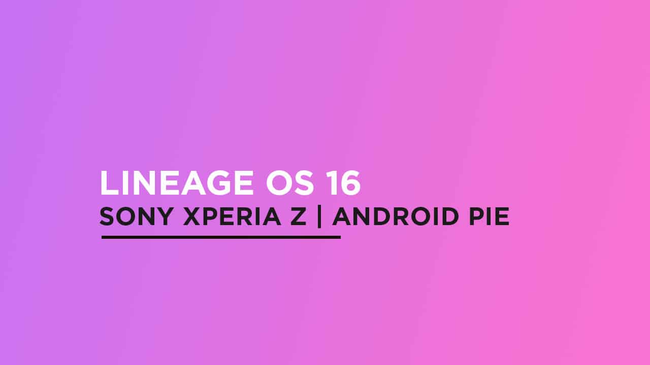 Install Lineage OS 16 On Sony Xperia Z | Android Pie
