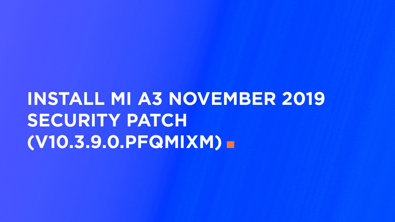 Install Mi A3 November 2019 Security Patch (V10.3.9.0.PFQMIXM)