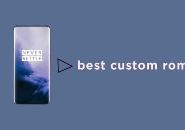 Best Custom ROMs For OnePlus 7 Pro