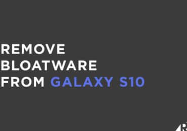 Remove Bloatware From Galaxy S10/S10+