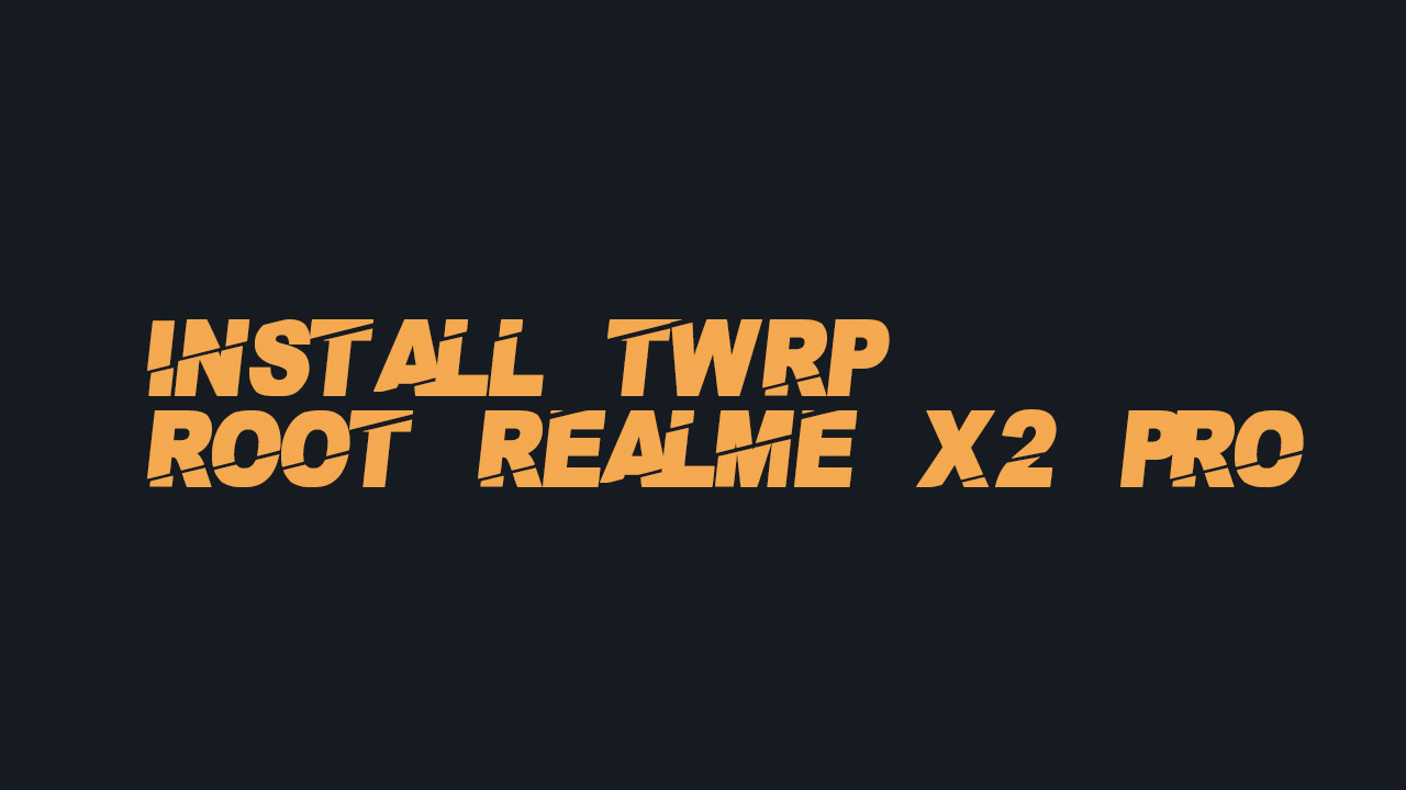 Install TWRP and Root Realme X2 Pro
