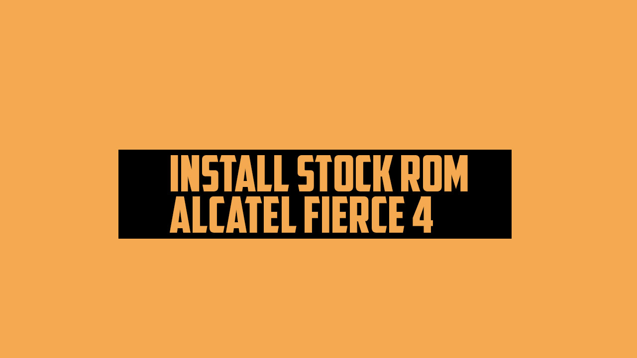 Install Stock ROM On Alcatel Fierce 4 (Firmware Flash)