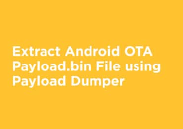 Extract Android OTA Payload.bin File using Payload Dumper