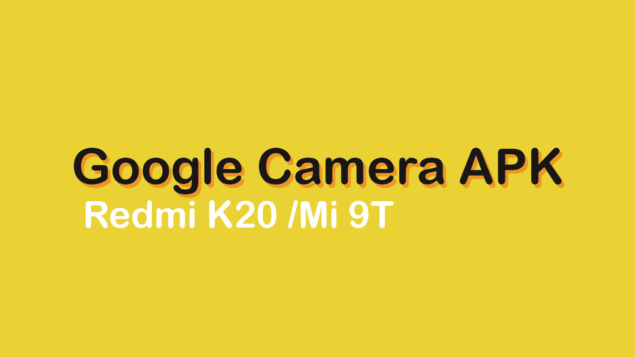 Download Google Camera APK For Redmi K20/Mi 9T