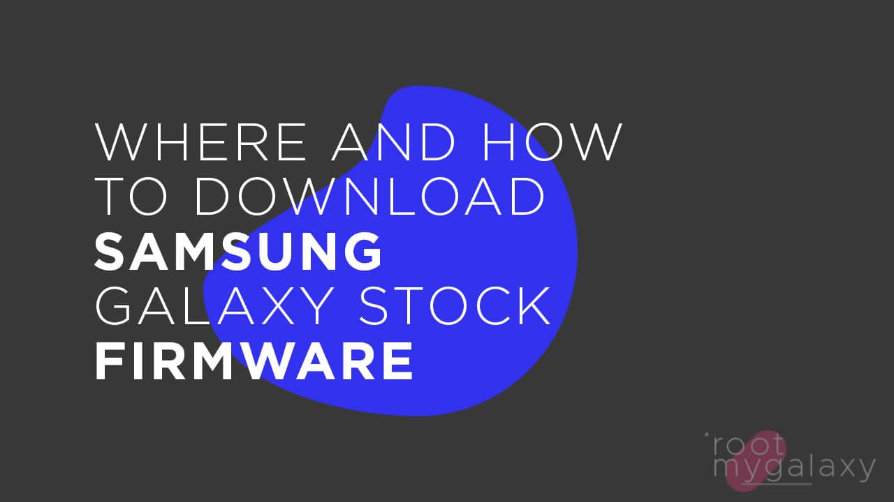 Where and How To Download Samsung Galaxy Stock Firmware