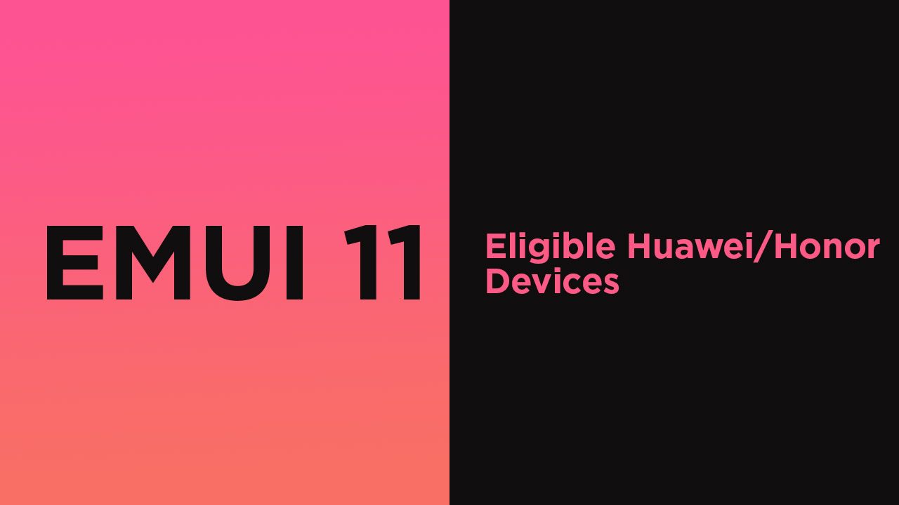 List of Eligible Huawei/Honor devices to get EMUI 11 update