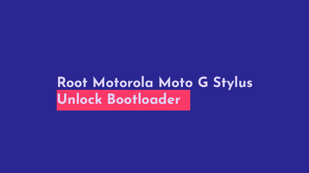 Root Motorola Moto G Stylus and Unlock Bootloader
