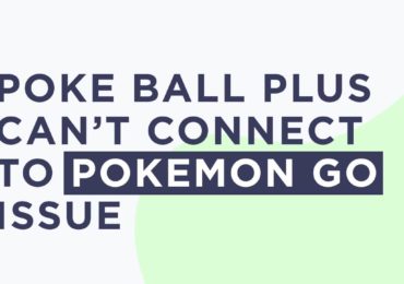 Niantic is aware of Poke Ball Plus Can’t Connect To Pokemon Go Issue
