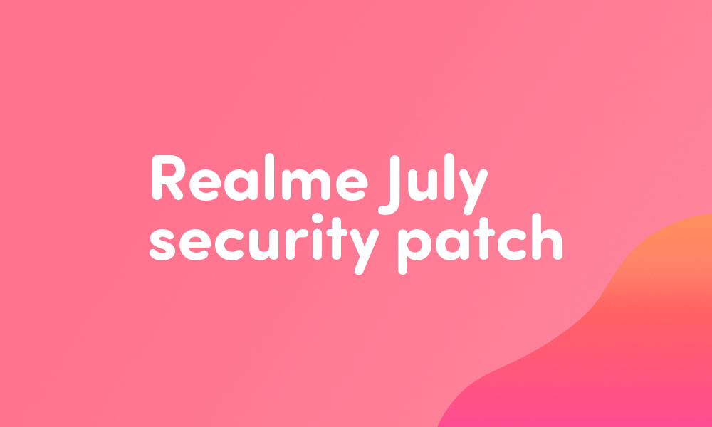 Realme 3 Pro and X50 5G bag July security patch -C.07 and A.29