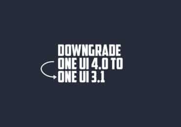 downgrade Android 12-based One UI 4.0 to Android 11-based One UI 3.1 via Odin on Samsung devices