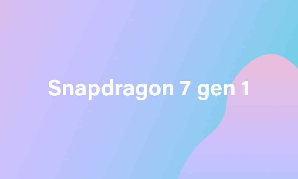 Snapdragon 7 Gen 1 mobile chipset: Rumors, expected launch date, eligible devices, and more