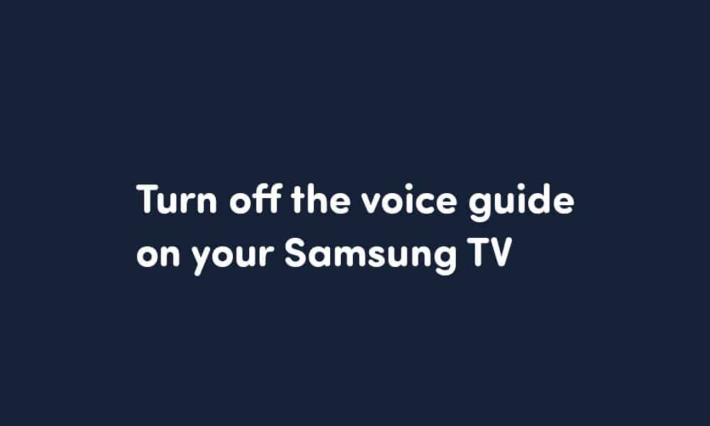 Turn off the voice guide feature on your Samsung TV