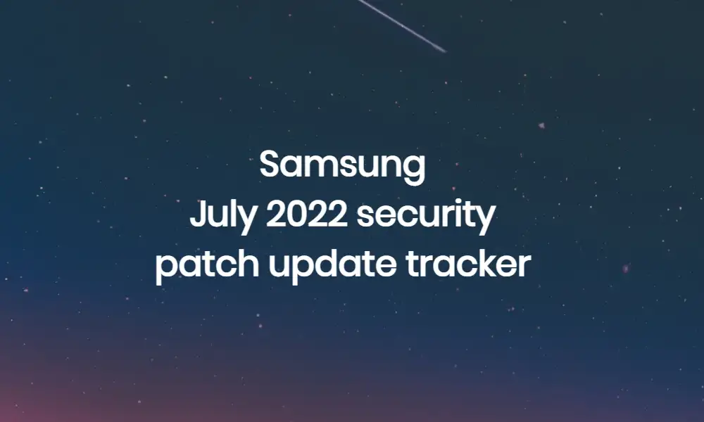Samsung July 2022 Security Patch Update Tracker