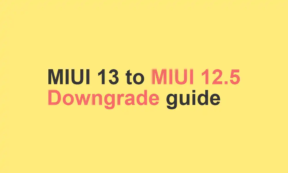 downgrade from MIUI 13 to MIUI 12.5 from (Roll Back)